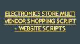 ELECTRONICS STORE MULTI VENDOR SHOPPING SCRIPT PowerPoint PPT Presentation