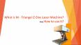 What is M – Triangel Z One Laser Machine? And How to use it?