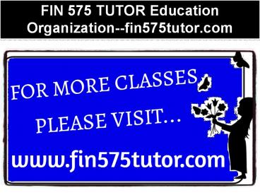 FIN 575 TUTOR Education Organization--fin575tutor.com