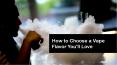 How to Choose a Vape Flavor You'll Love PowerPoint PPT Presentation