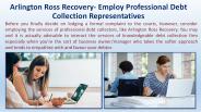 Arlington Ross Recovery- Employ Professional Debt Collection Representatives