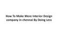 How To Make More Interior Design company in chennai By Doing Less