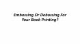 Embossing Or Debossing For Your Book Printing PowerPoint PPT Presentation