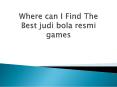 Where can I Find The Best judi bola resmi games PowerPoint PPT Presentation