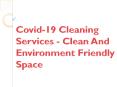 Covid-19 Cleaning Services - Clean And Environment Friendly Space PowerPoint PPT Presentation