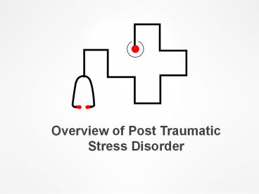 Overview of Post Traumatic Stress Disorder