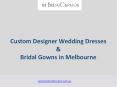 Custom Designer Wedding Dresses & Bridal Gowns in Melbourne PowerPoint PPT Presentation