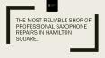 The Most Reliable Shop Of Professional Saxophone Repairs In Hamilton Square. PowerPoint PPT Presentation
