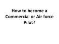 How to become a Commercial Pilot? PowerPoint PPT Presentation