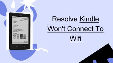 Guide To Solve Kindle Won’t Connect To Wifi