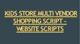 Kids Store Multi Vendor Script PowerPoint PPT Presentation