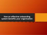 How an effective onboarding system benefits your organization?