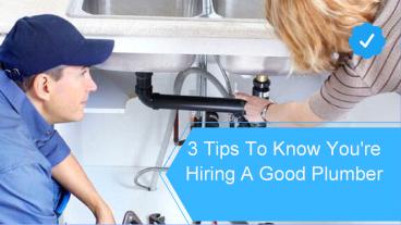 3 Tips To Know You're Hiring A Good Plumber