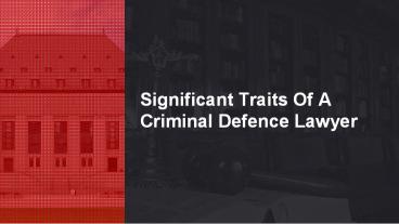 Significant Traits Of A Criminal Defence Lawyer