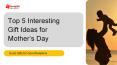 Top 5 Interesting Gift Ideas for Mother’s Day in Ahmedabad PowerPoint PPT Presentation