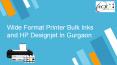 Wide Format Printer Bulk Inks and HP Designjet In Gurgaon: ACK Imaging PowerPoint PPT Presentation