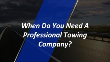 When Do You Need A Professional Towing Company?