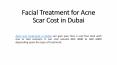 Facial Treatment for Acne Scar Cost in Dubai PowerPoint PPT Presentation