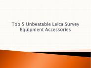 Top 5 Unbeatable Leica Survey Equipment Accessories