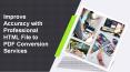 Improve Accuracy with Professional HTML File to PDF Conversion Services PowerPoint PPT Presentation