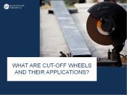 What Are Cut-off Wheels And Their Applications