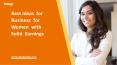 Best Ideas for Business for Women with Solid Earnings - Low Investment PowerPoint PPT Presentation