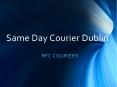 Same Day Courier Dublin - RFC Couriers PowerPoint PPT Presentation