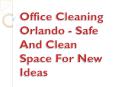 Office Cleaning Orlando - Safe And Clean Space For New Ideas PowerPoint PPT Presentation
