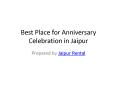 Best Place for Anniversary Celebration in Jaipur PowerPoint PPT Presentation
