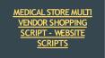 Medical Store Multi Vendor Script PowerPoint PPT Presentation