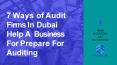 7 Ways Audit Firms In Dubai Help A Business Prepare For Auditing PowerPoint PPT Presentation