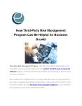 How Third-Party Risk Management Program Can Be Helpful for Business Growth PowerPoint PPT Presentation