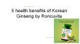 5 health benefits of Korean Ginseng by Roncuvita