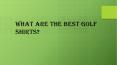 What are the best golf shirts? PowerPoint PPT Presentation