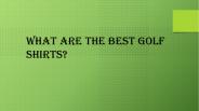 What are the best golf shirts?