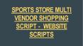 Sports Store Multi Vendor Script PowerPoint PPT Presentation