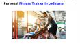 Personal Fitness Trainer In Ludhiana PowerPoint PPT Presentation