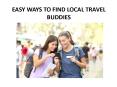 EASY WAYS TO FIND LOCAL TRAVEL BUDDIES PowerPoint PPT Presentation