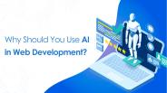 Why Should You Use AI in Web Development?