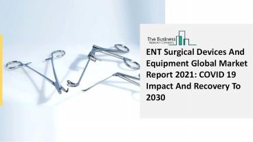 ENT Surgical Devices And Equipment Market Industry Analysis, Size, Share, Trends, Growth and Forecast 2021 - 2030