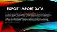 Export Import Data Report with Demo PowerPoint PPT Presentation