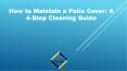How to maintain a patio cover: A 4-step cleaning guide PowerPoint PPT Presentation