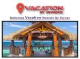 Bahamas Vacation Rentals By Owner (1) PowerPoint PPT Presentation