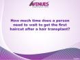 How much time does a person need to wait to get the first haircut after a hair transplant? PowerPoint PPT Presentation