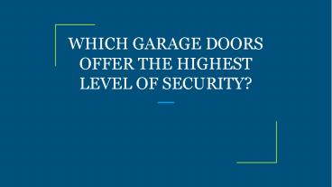 WHICH GARAGE DOORS OFFER THE HIGHEST LEVEL OF SECURITY?