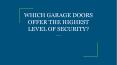 WHICH GARAGE DOORS OFFER THE HIGHEST LEVEL OF SECURITY? PowerPoint PPT Presentation