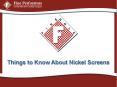 Things to Know About Nickel Screens PowerPoint PPT Presentation