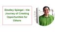 Bradley Spiegel : His Journey of Creating Opportunities for Others PowerPoint PPT Presentation