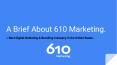 A Brief About 610 Marketing. PowerPoint PPT Presentation