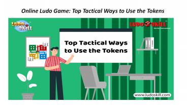 Online Ludo Game: Top Tactical Ways to Use the Tokens